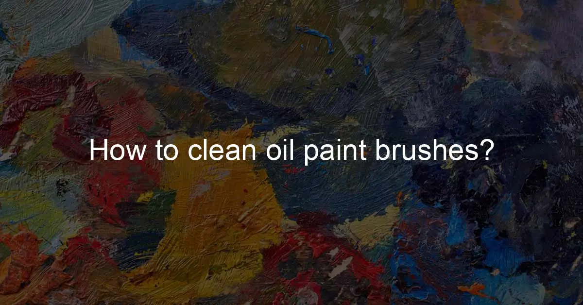 How To Clean Oil Painting Brushes
