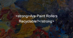 Are Paint Rollers Recyclable?