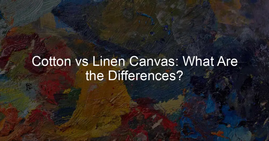 Cotton vs Linen Canvas: What Are the Differences?