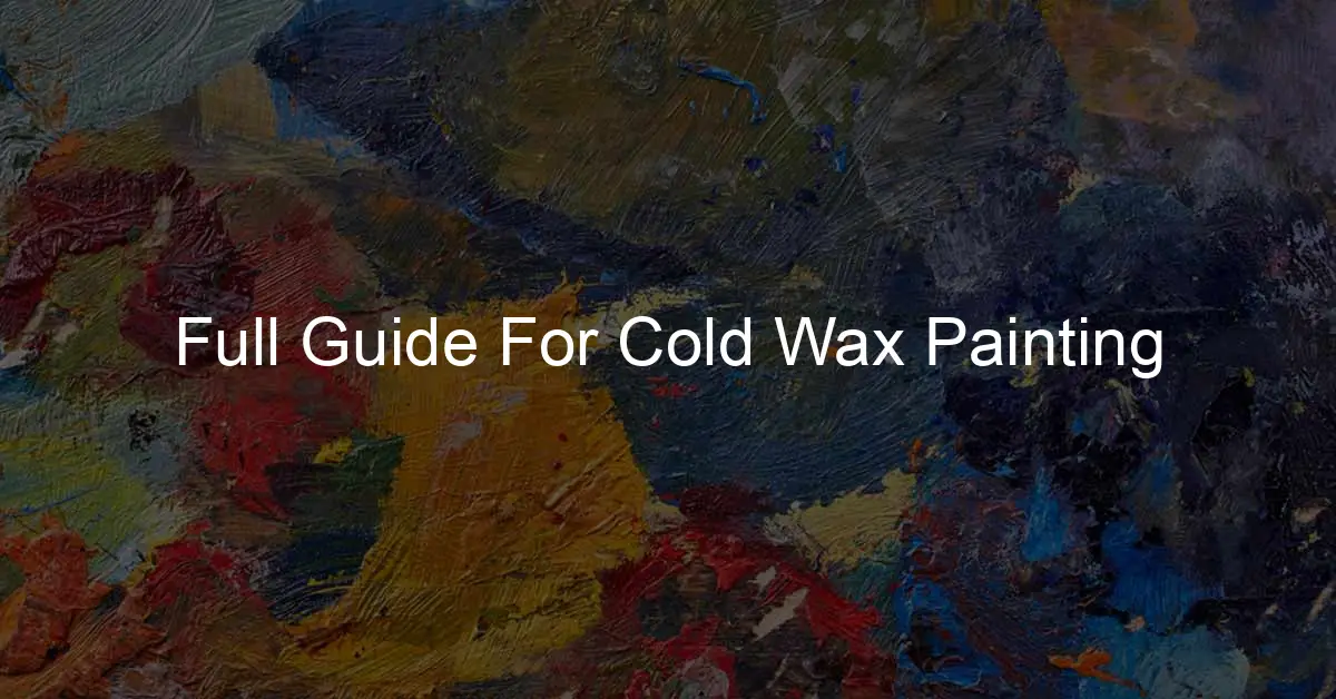 Cold Wax Painting: A Guide